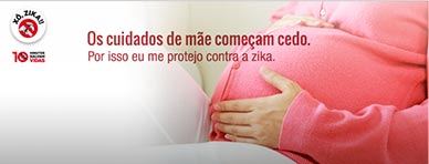 Os cuidados de mãe começam cedo. Por isso eu me protejo contra a zika.